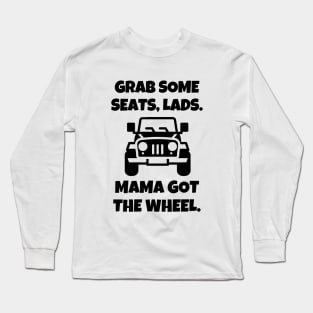 Mama got the wheel. Long Sleeve T-Shirt